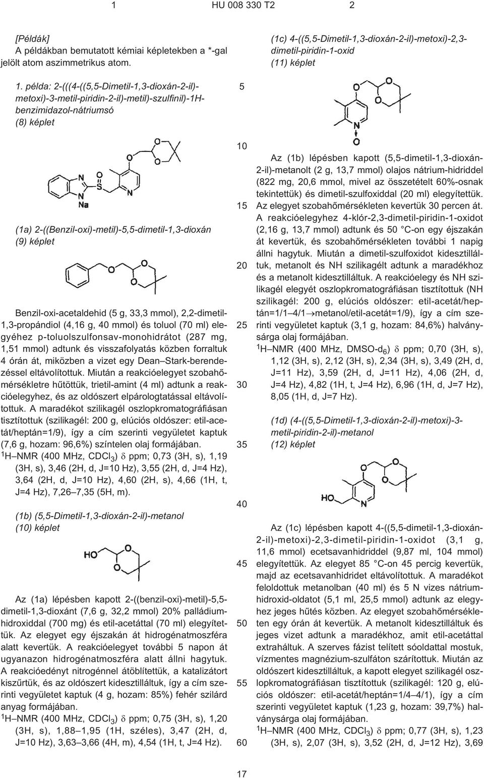 Benzil-oxi-acetaldehid ( g, 33,3 mmol), 2,2-dimetil- 1,3-propándiol (4,16 g, mmol) és toluol (70 ml) elegyéhez p¹toluolszulfonsav-monohidrátot (287 mg, 1,1 mmol) adtunk és visszafolyatás közben