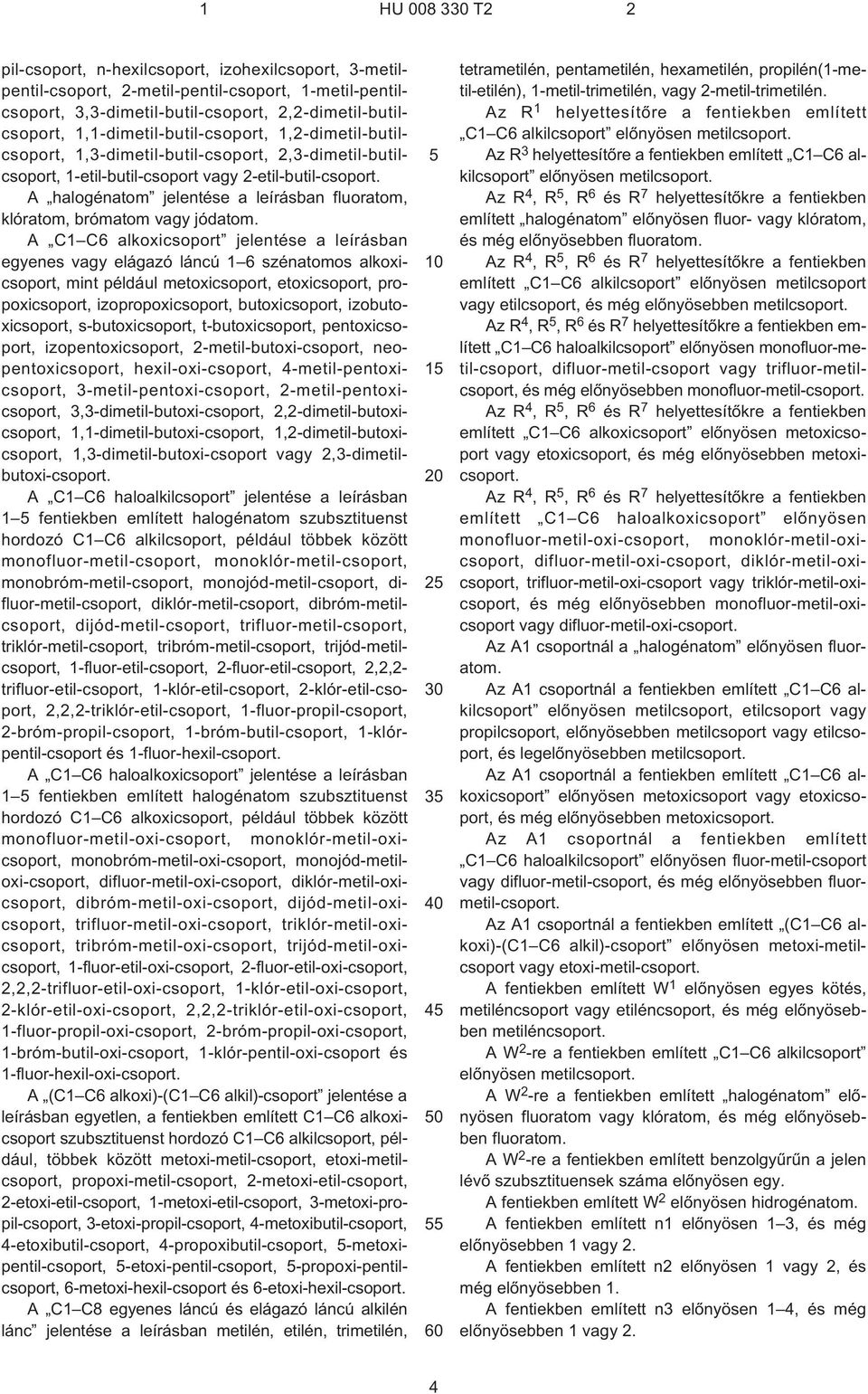 A halogénatom jelentése a leírásban fluoratom, klóratom, brómatom vagy jódatom.