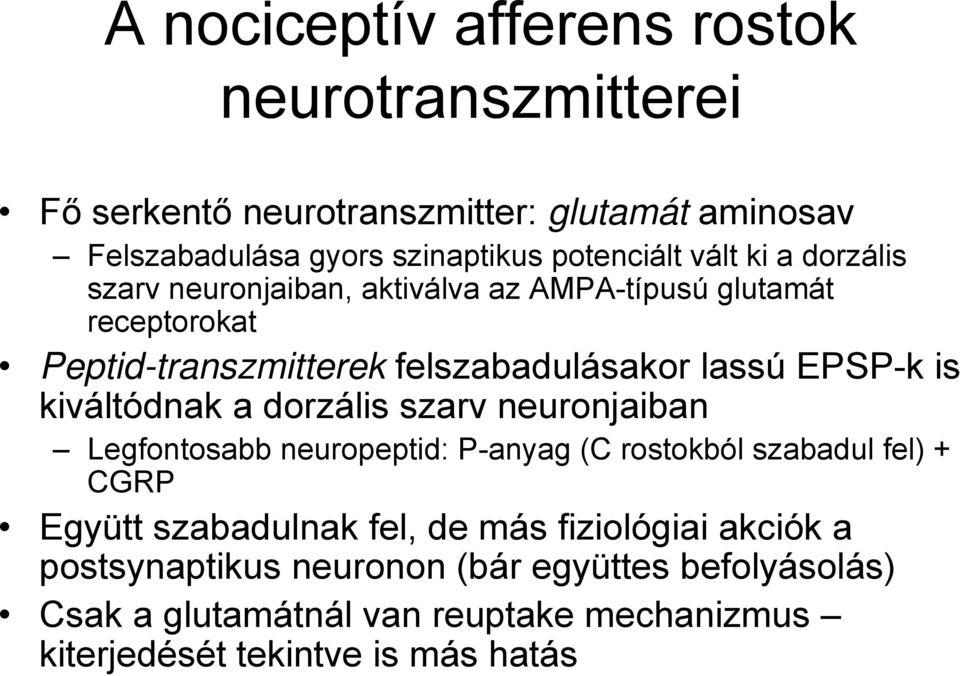 kiváltódnak a dorzális szarv neuronjaiban Legfontosabb neuropeptid: P-anyag (C rostokból szabadul fel) + CGRP Együtt szabadulnak fel, de más