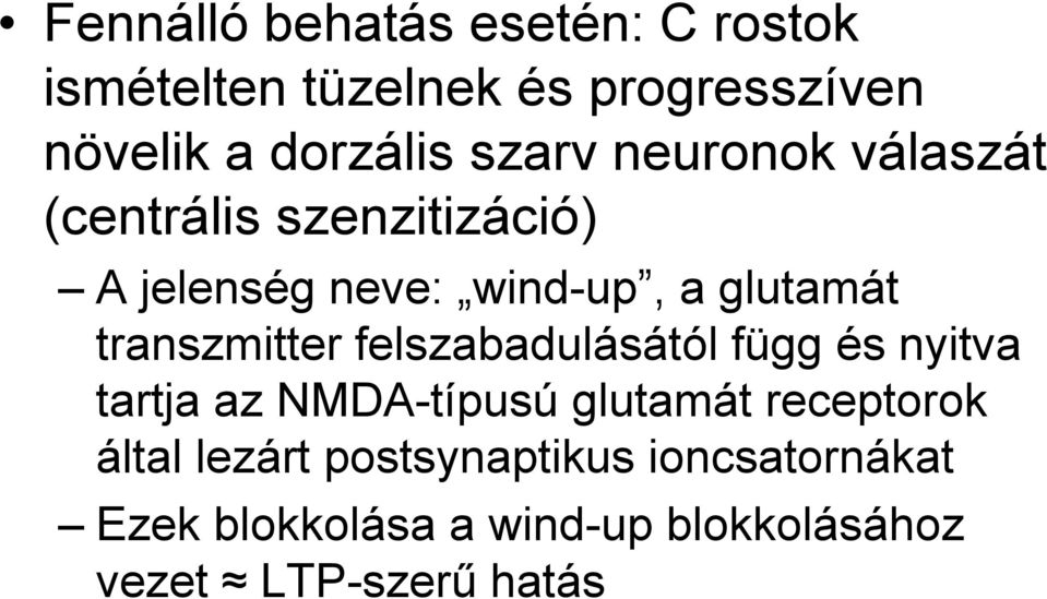 transzmitter felszabadulásától függ és nyitva tartja az NMDA-típusú glutamát receptorok