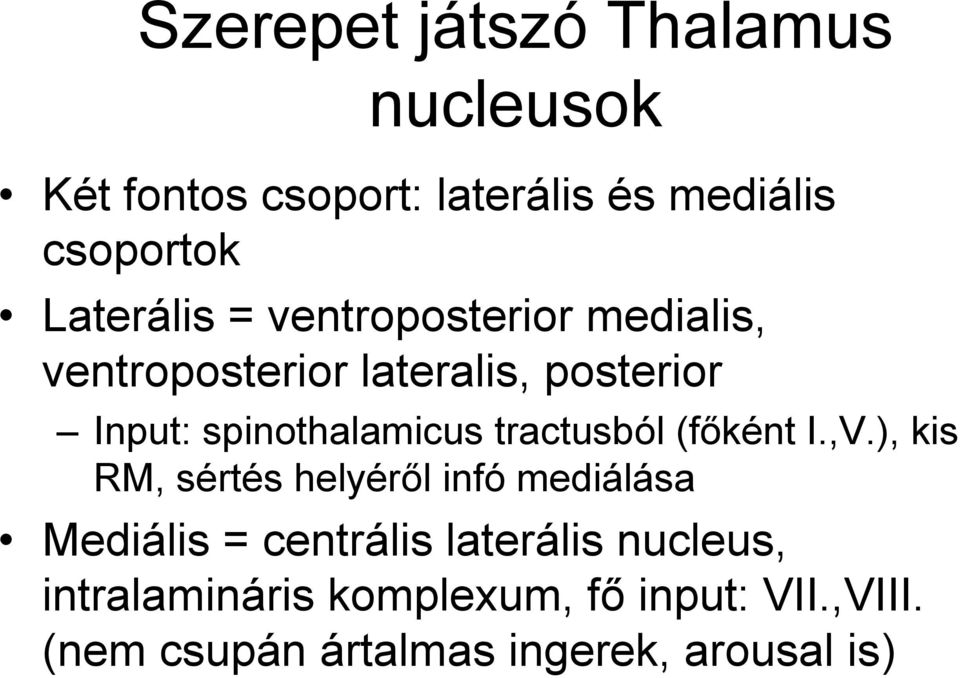 spinothalamicus tractusból (főként I.,V.