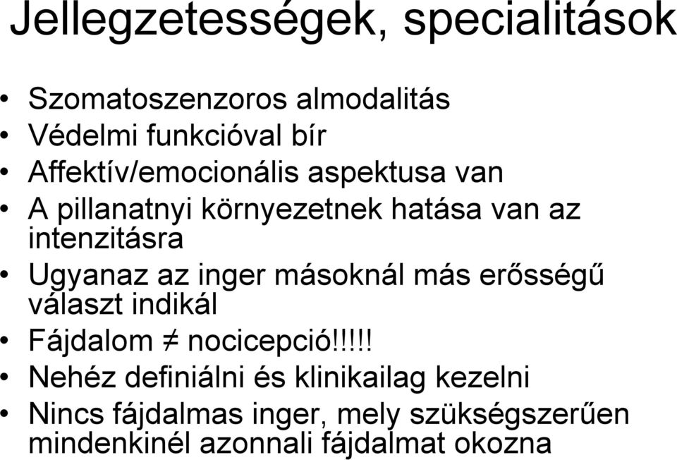 Ugyanaz az inger másoknál más erősségű választ indikál Fájdalom nocicepció!