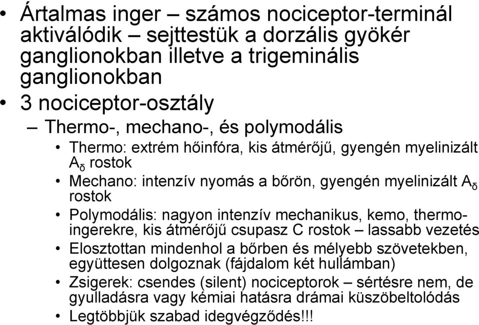 Polymodális: nagyon intenzív mechanikus, kemo, thermoingerekre, kis átmérőjű csupasz C rostok lassabb vezetés Elosztottan mindenhol a bőrben és mélyebb szövetekben,