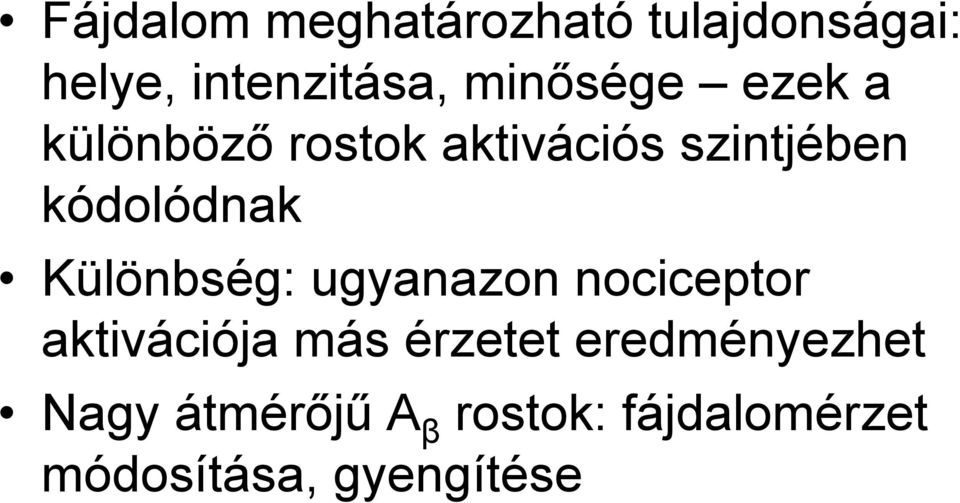 kódolódnak Különbség: ugyanazon nociceptor aktivációja más