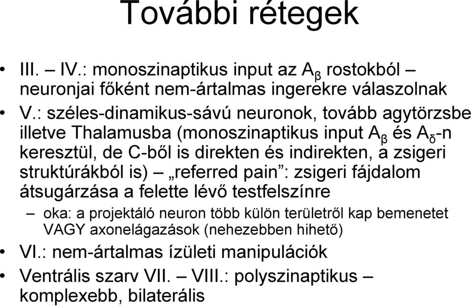 indirekten, a zsigeri struktúrákból is) referred pain : zsigeri fájdalom átsugárzása a felette lévő testfelszínre oka: a projektáló neuron több