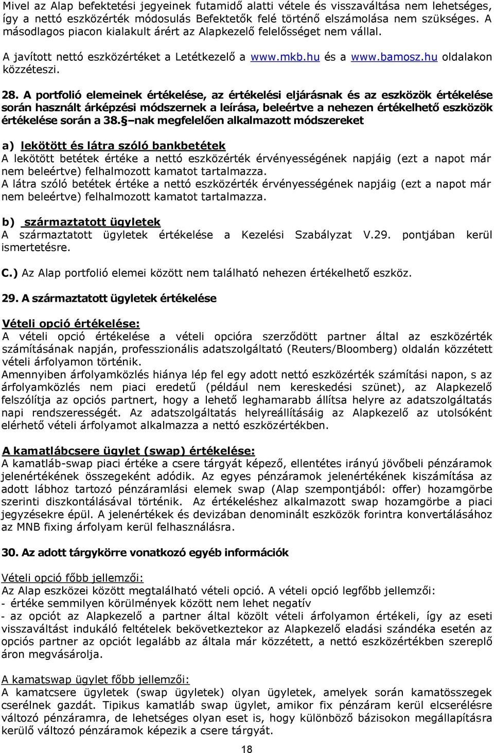 A portfolió elemeinek értékelése, az értékelési eljárásnak és az eszközök értékelése során használt árképzési módszernek a leírása, beleértve a nehezen értékelhető eszközök értékelése során a 38.