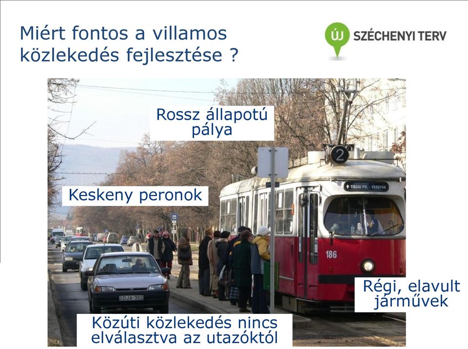 Rossz állapotú pálya Keskeny peronok