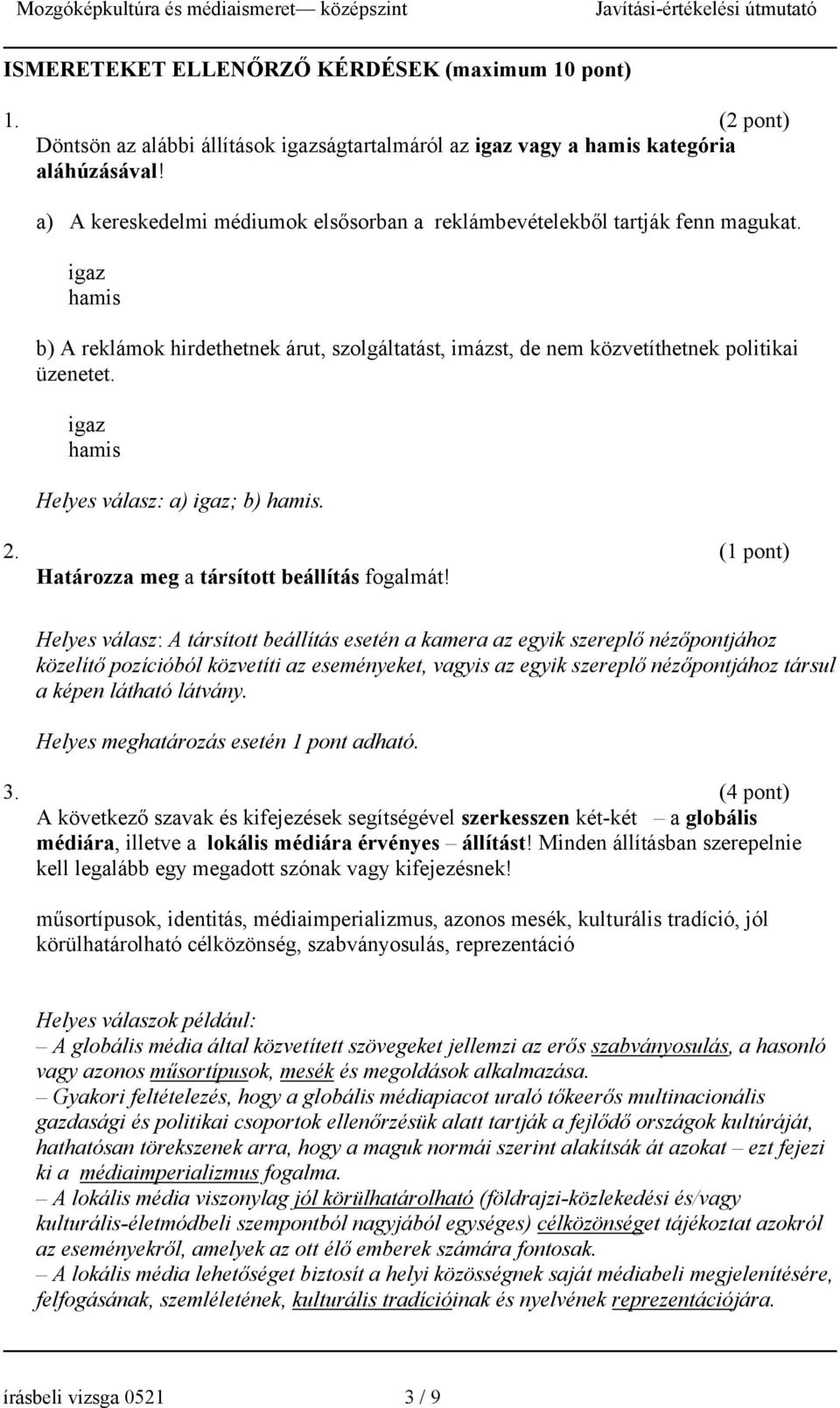 igaz hamis Helyes válasz: a) igaz; b) hamis. 2. (1 pont) Határozza meg a társított beállítás fogalmát!