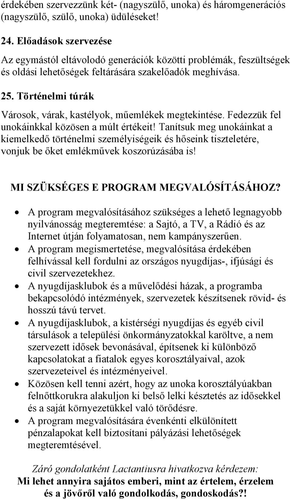 Történelmi túrák Városok, várak, kastélyok, műemlékek megtekintése. Fedezzük fel unokáinkkal közösen a múlt értékeit!