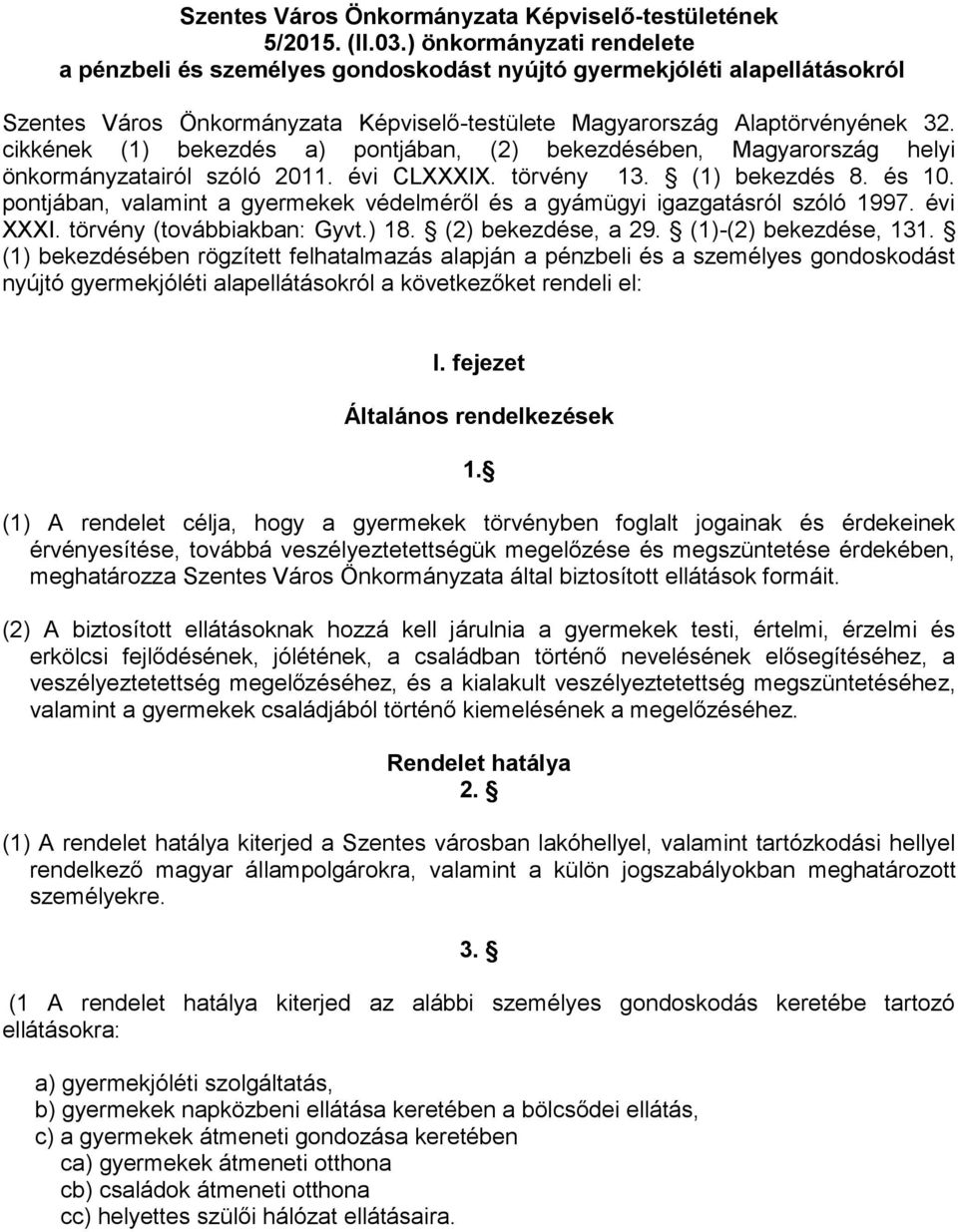 cikkének (1) bekezdés a) pontjában, (2) bekezdésében, Magyarország helyi önkormányzatairól szóló 2011. évi CLXXXIX. törvény 13. (1) bekezdés 8. és 10.