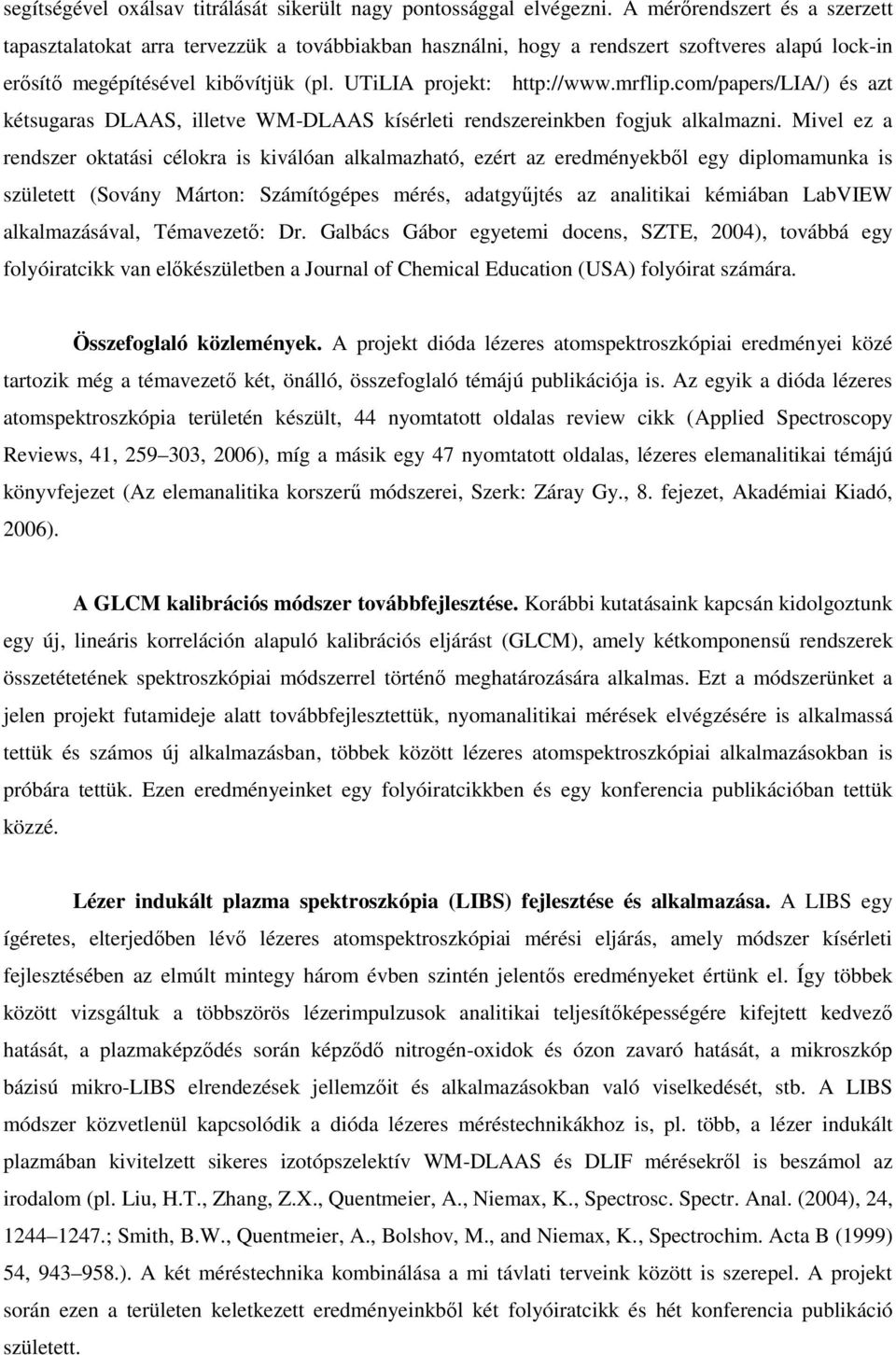 mrflip.com/papers/lia/) és azt kétsugaras DLAAS, illetve WM-DLAAS kísérleti rendszereinkben fogjuk alkalmazni.