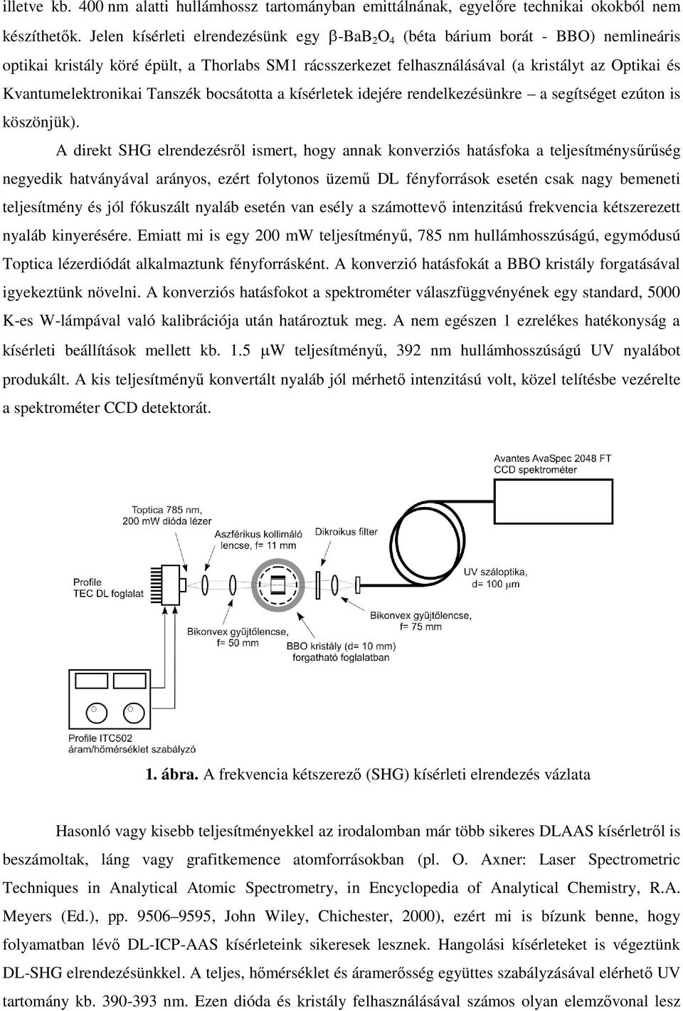 Kvantumelektronikai Tanszék bocsátotta a kísérletek idejére rendelkezésünkre a segítséget ezúton is köszönjük).