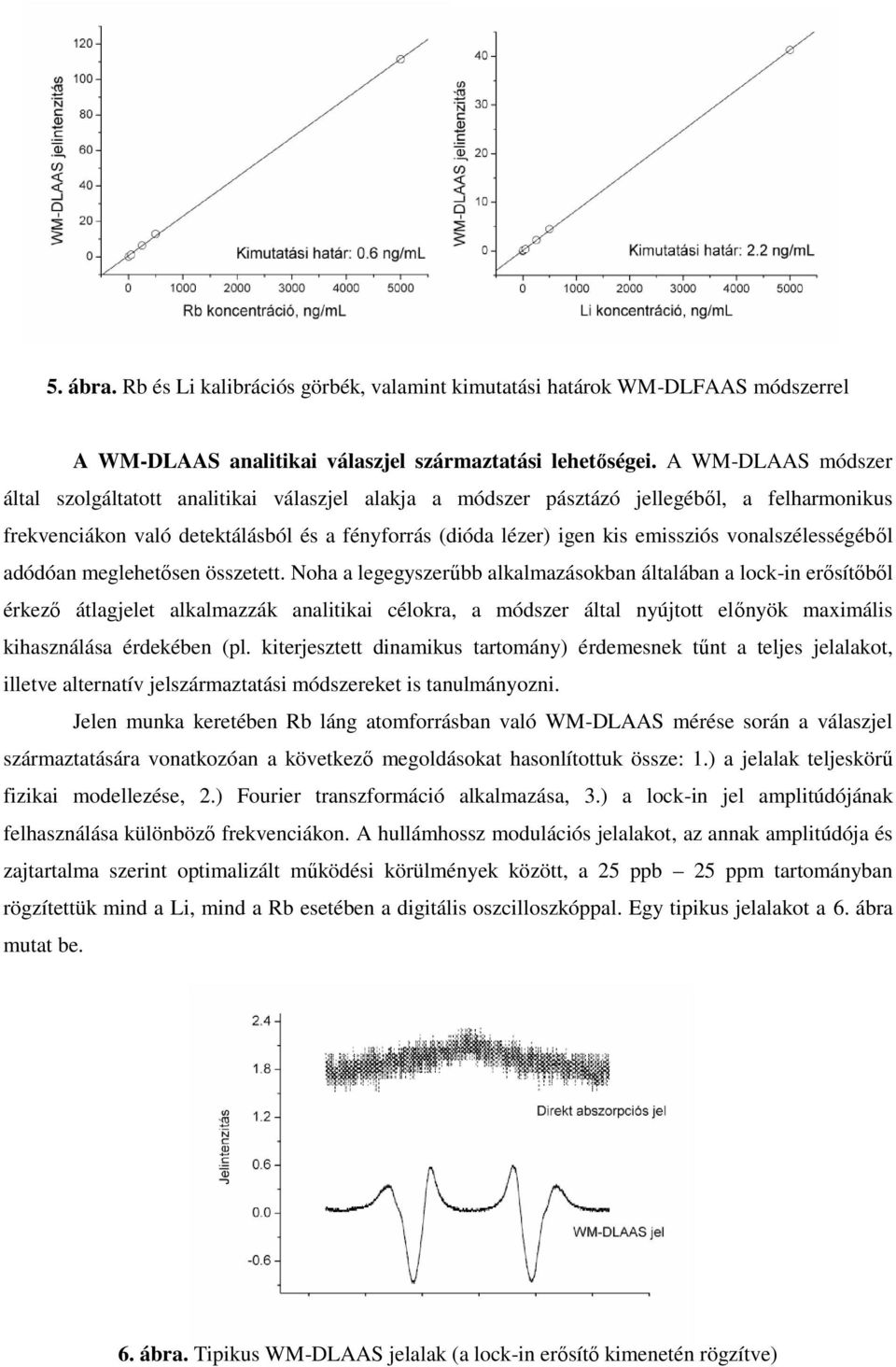 vonalszélességéből adódóan meglehetősen összetett.