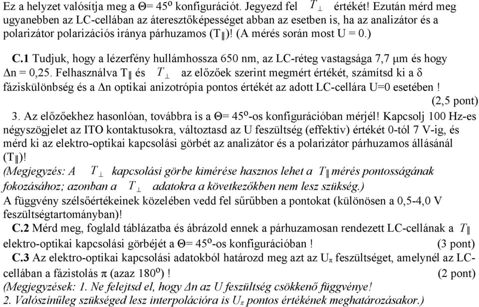 1 Tudjuk, hogy a lézerfény hullámhossza 650 nm, az LC-réteg vastagsága 7,7 μm és hogy Δn = 0,25.