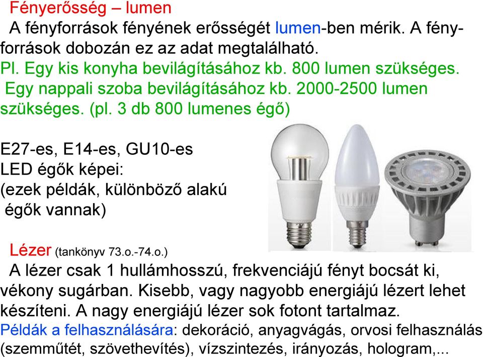 3 db 800 lumenes égő) E27-es, E14-es, GU10-es LED égők képei: (ezek példák, különböző alakú égők vannak) Lézer (tankönyv 73.o.