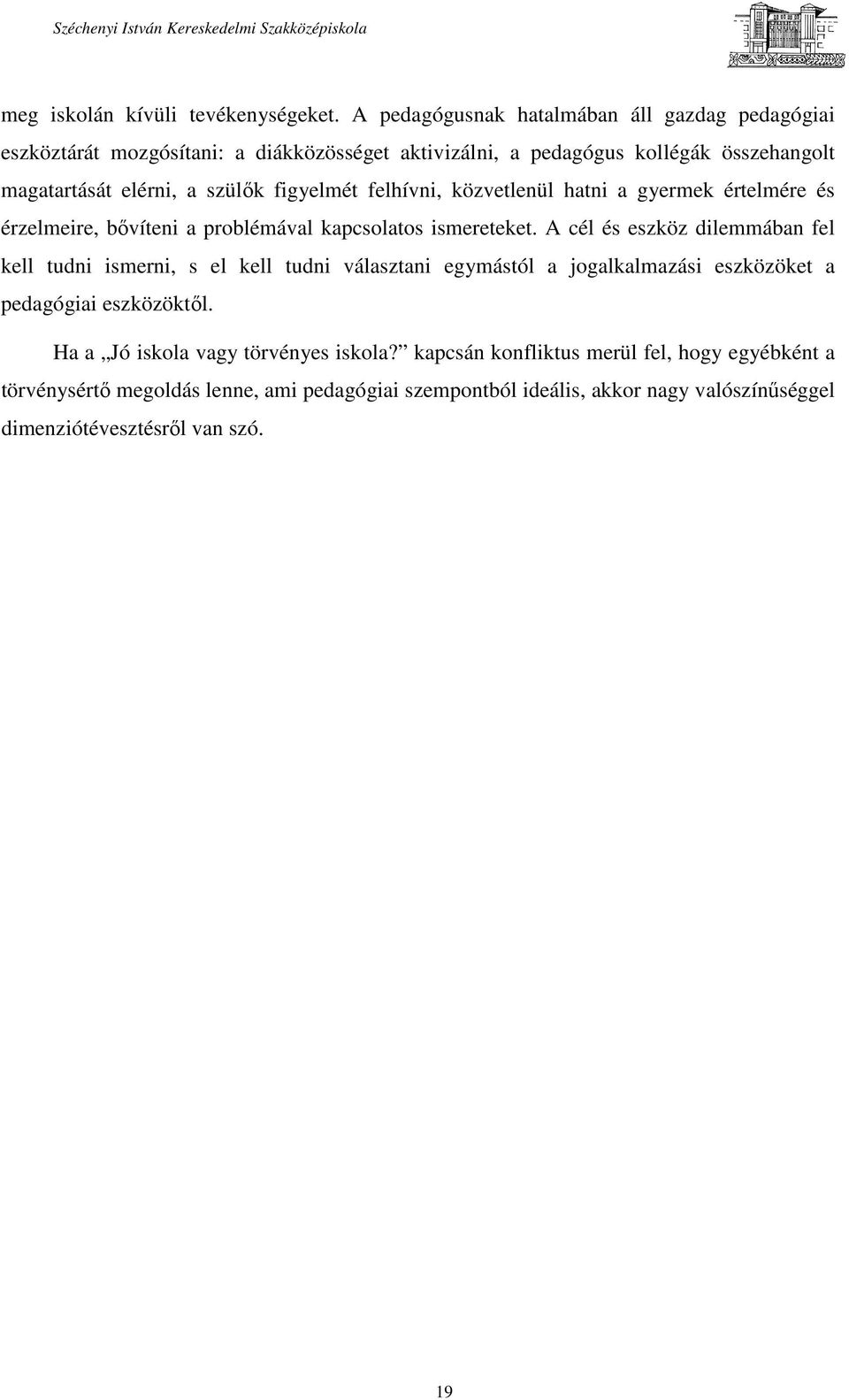 figyelmét felhívni, közvetlenül hatni a gyermek értelmére és érzelmeire, bővíteni a problémával kapcsolatos ismereteket.
