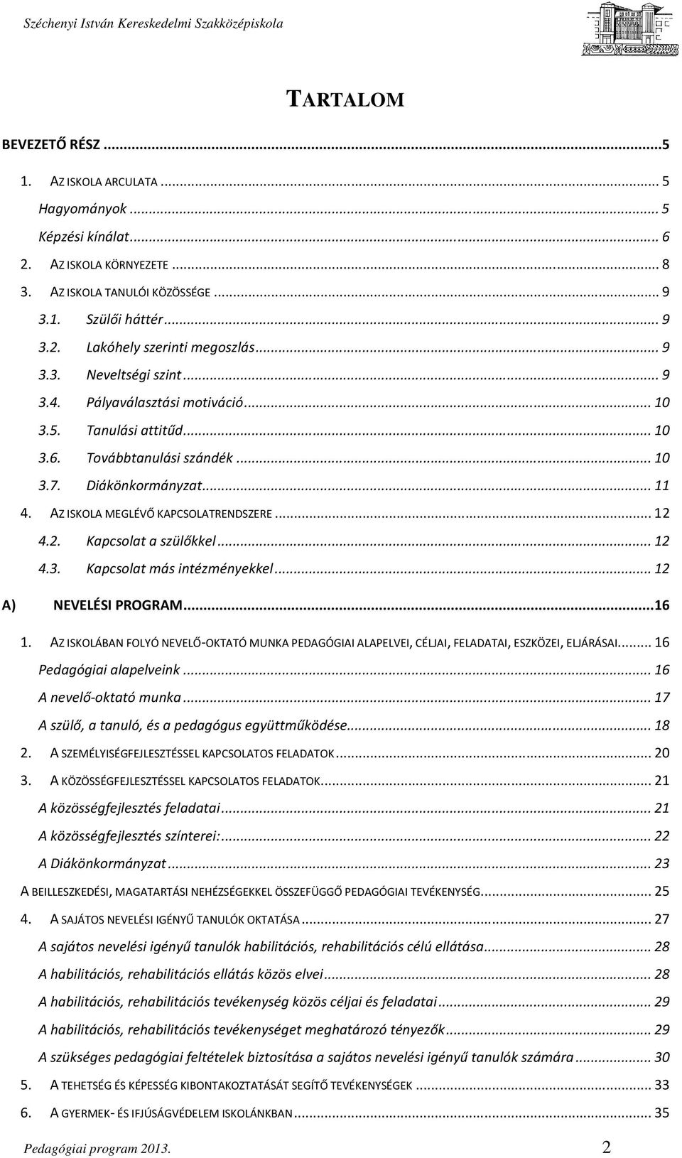 .. 12 4.2. Kapcsolat a szülőkkel... 12 4.3. Kapcsolat más intézményekkel... 12 A) NEVELÉSI PROGRAM... 16 1.