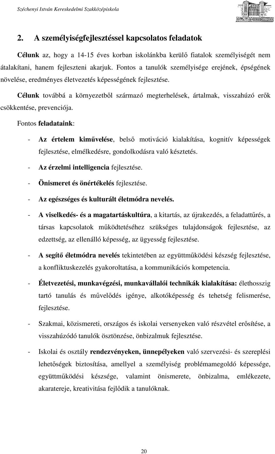 Célunk továbbá a környezetből származó megterhelések, ártalmak, visszahúzó erők csökkentése, prevenciója.