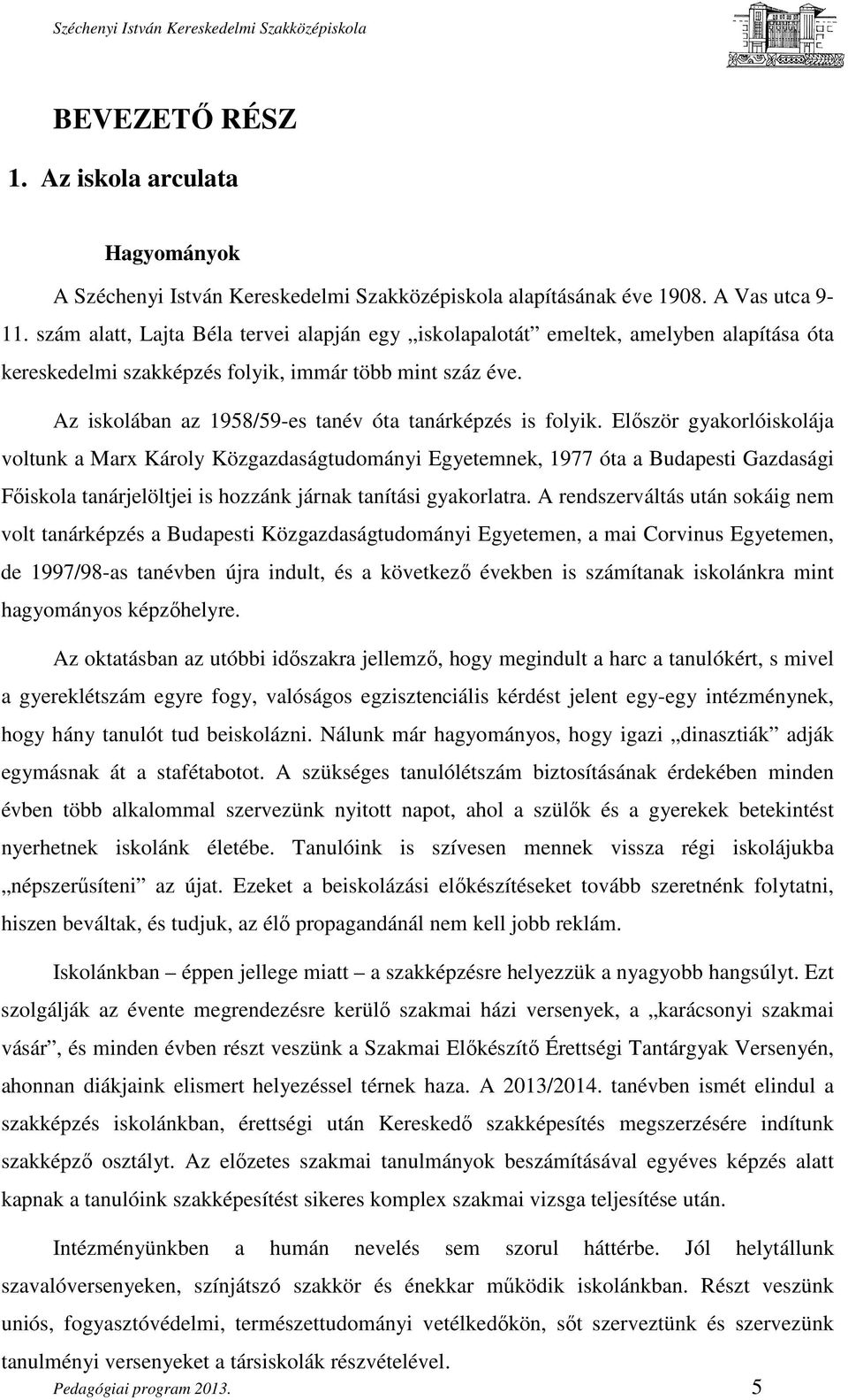 Az iskolában az 1958/59-es tanév óta tanárképzés is folyik.