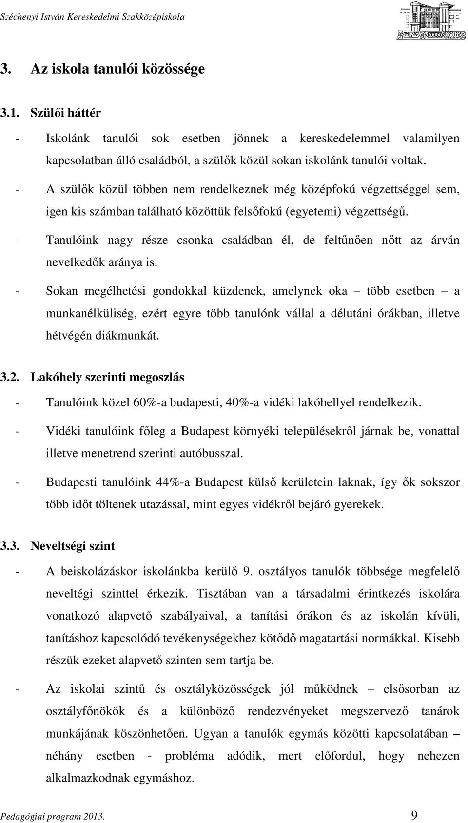 - Tanulóink nagy része csonka családban él, de feltűnően nőtt az árván nevelkedők aránya is.