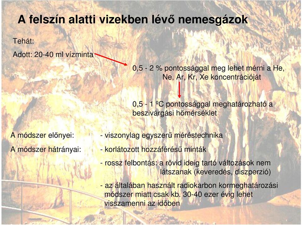 viszonylag egyszerő méréstechnika - korlátozott hozzáféréső minták - rossz felbontás: a rövid ideig tartó változások nem látszanak