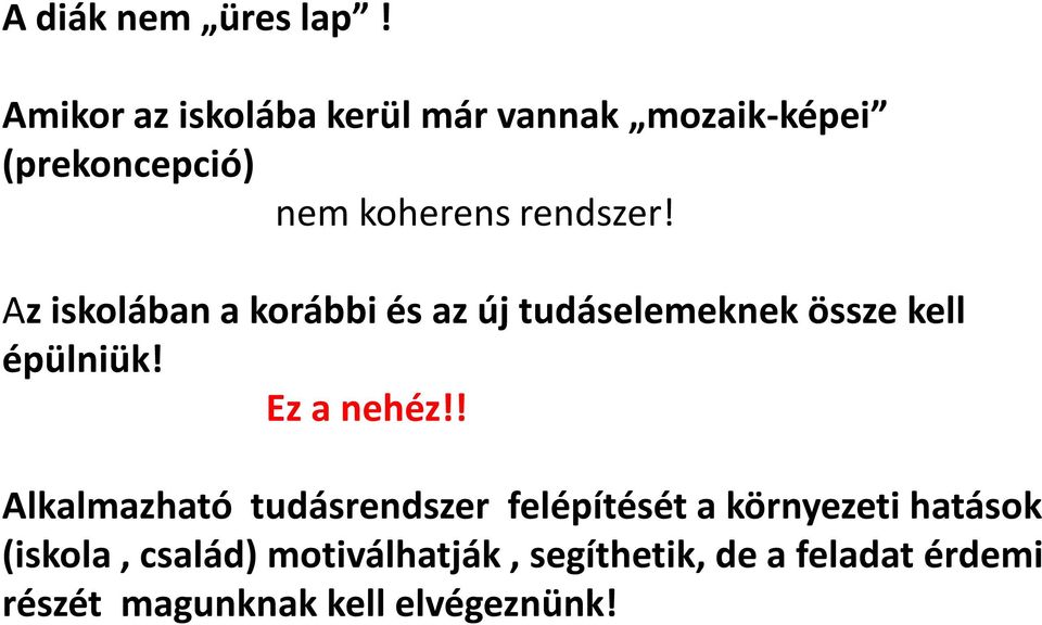 Az iskolában a korábbi és az új tudáselemeknek össze kell épülniük! Ez a nehéz!