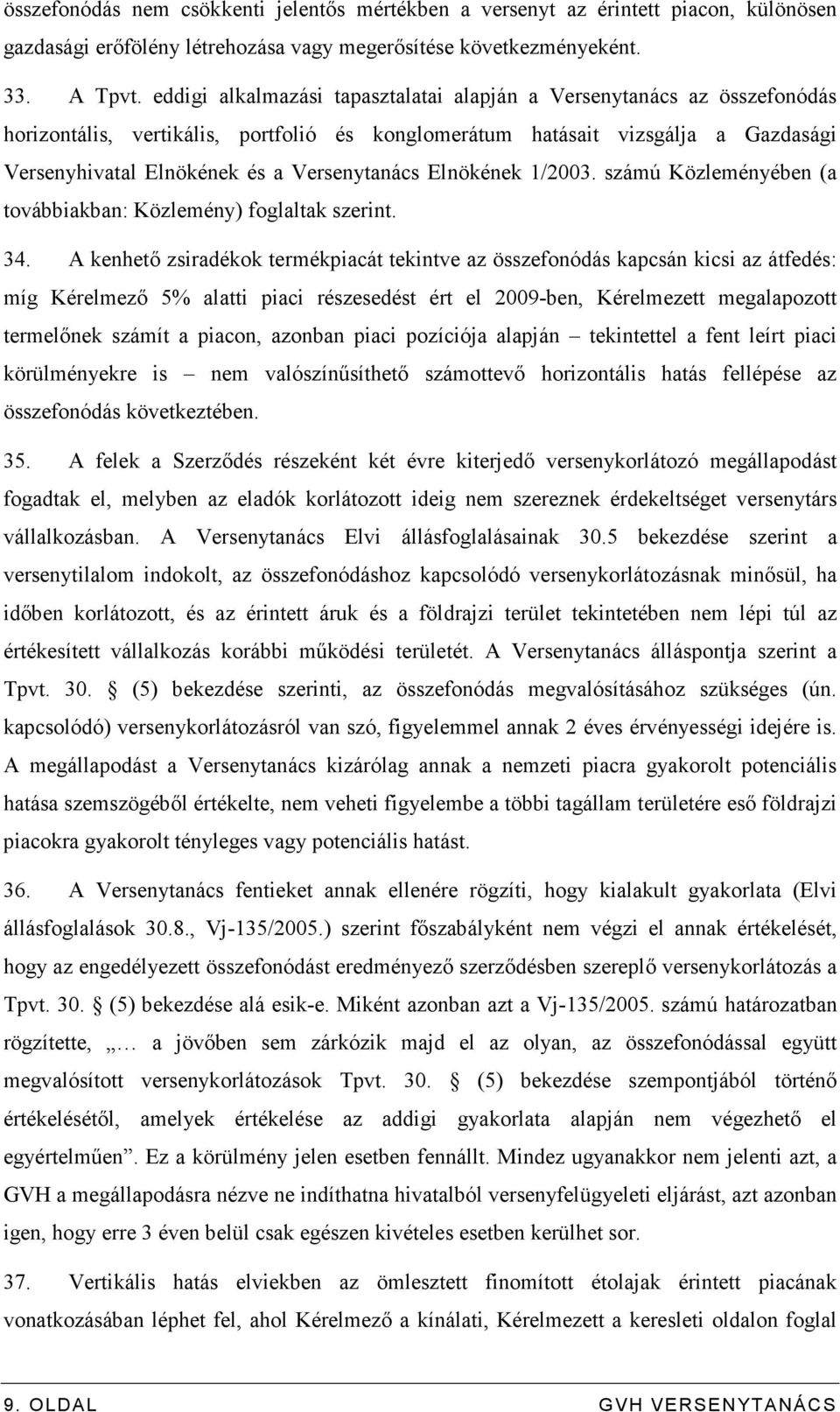 Versenytanács Elnökének 1/2003. számú Közleményében (a továbbiakban: Közlemény) foglaltak szerint. 34.