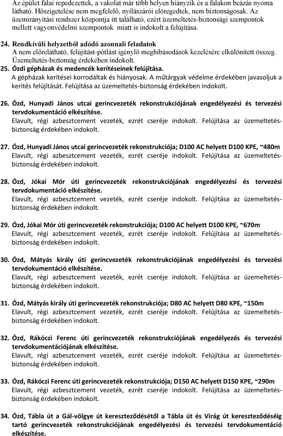 Rendkívüli helyzetből adódó azonnali feladatok A nem előrelátható, felújítást-pótlást igénylő meghibásodások kezelésére elkülönített összeg. Üzemeltetés-biztonság 25.