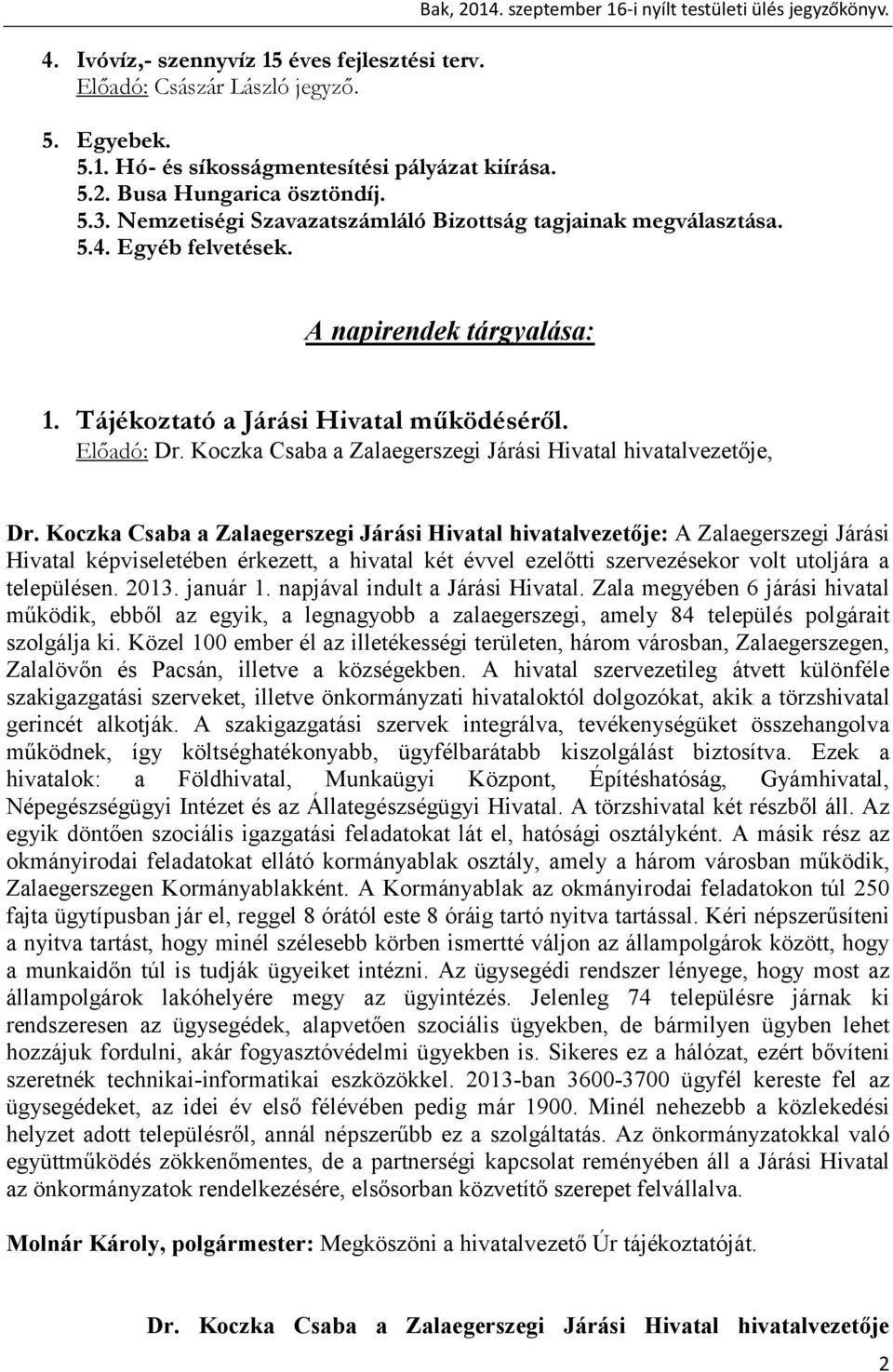 Előadó: Dr. Koczka Csaba a Zalaegerszegi Járási Hivatal hivatalvezetője, Dr.