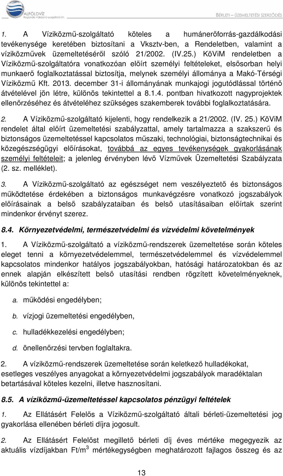 2013. december 31-i állományának munkajogi jogutódlással történő átvételével jön létre, különös tekintettel a 8.1.4.