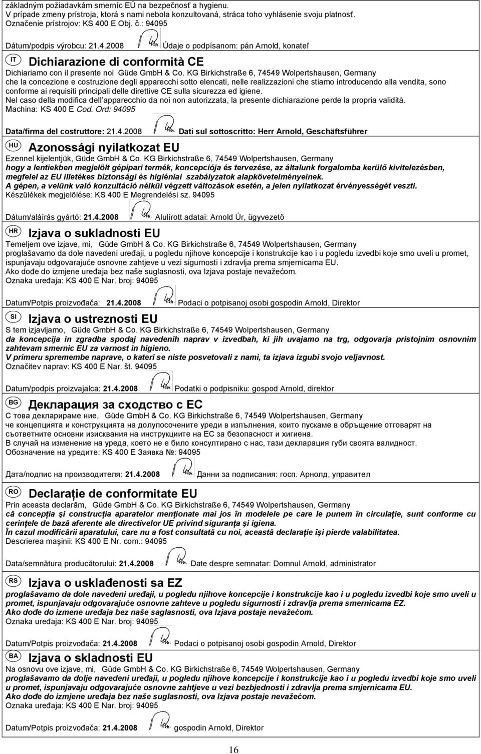 KG Birkichstraße 6, 74549 Wolpertshausen, Germany che la concezione e costruzione degli apparecchi sotto elencati, nelle realizzazioni che stiamo introducendo alla vendita, sono conforme ai requisiti