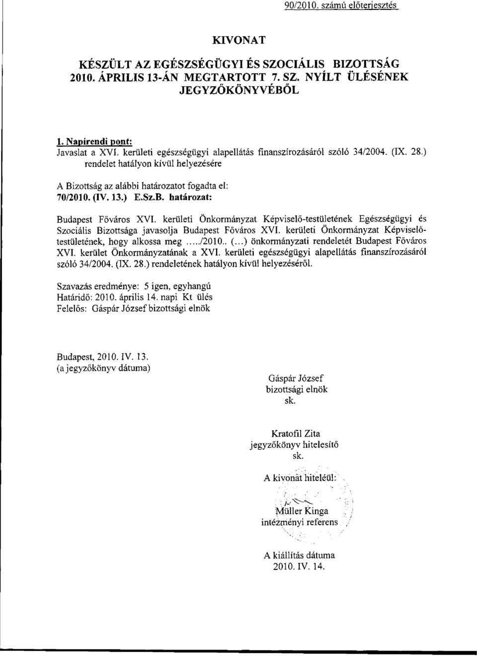 kerületi Önkormányzat Képviselő-testületének Egészségügyi és Szociális Bizottsága javasolja Budapest Főváros XVI. kerületi Önkormányzat Képviselőtestületének, hogy alkossa meg /2010.. (.