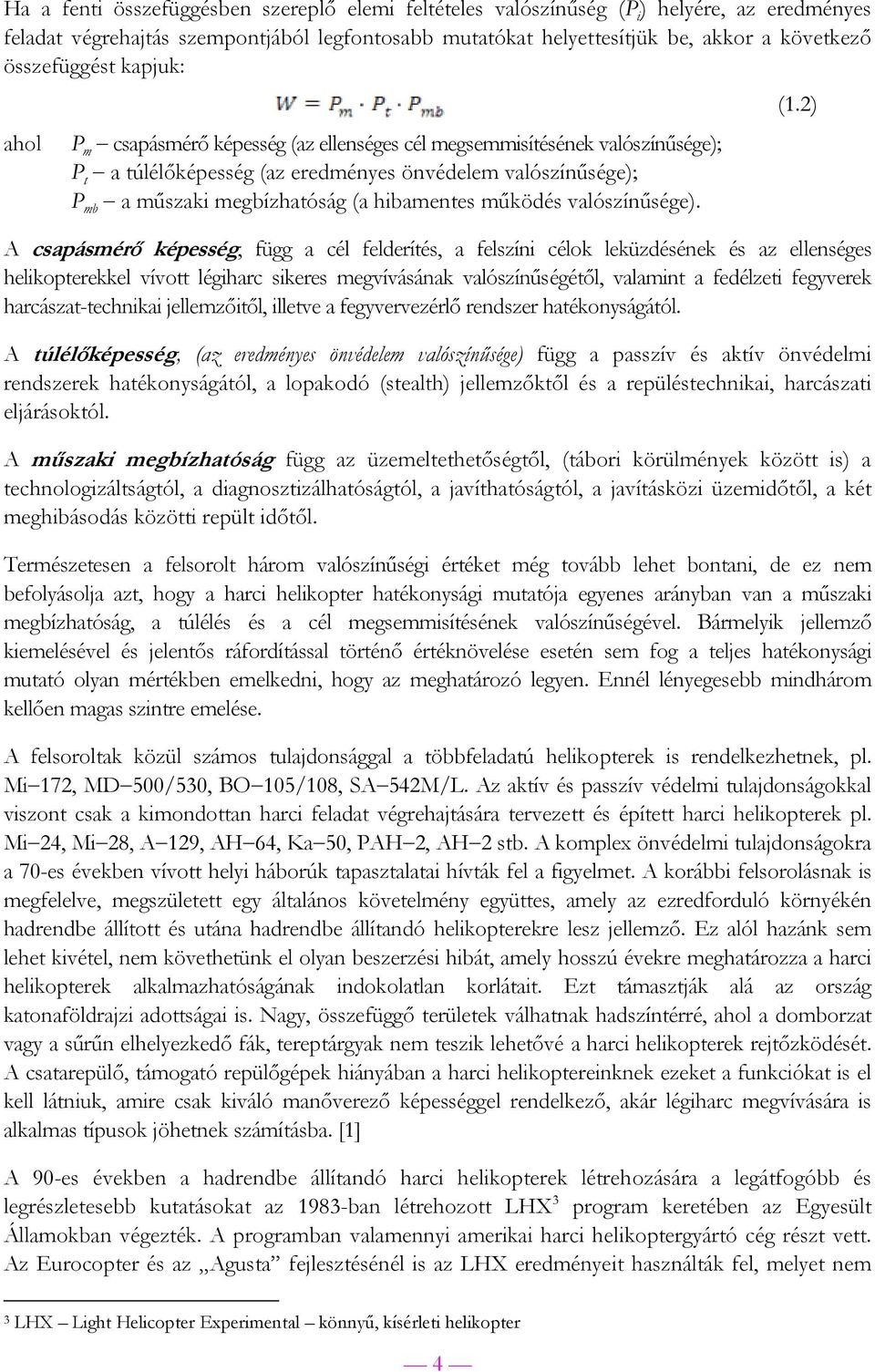 2) ahol P m csapásmérő képesség (az ellenséges cél megsemmisítésének valószínűsége); P t a túlélőképesség (az eredményes önvédelem valószínűsége); P mb a műszaki megbízhatóság (a hibamentes működés