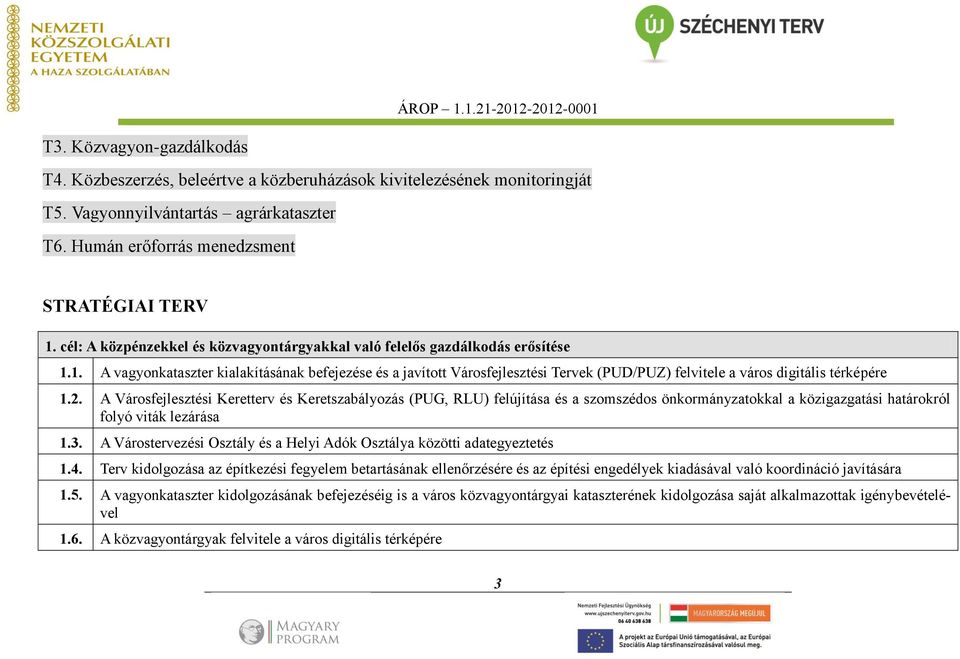 1. A vagyonkataszter kialakításának befejezése és a javított Városfejlesztési Tervek (PUD/PUZ) felvitele a város digitális térképére 1.2.