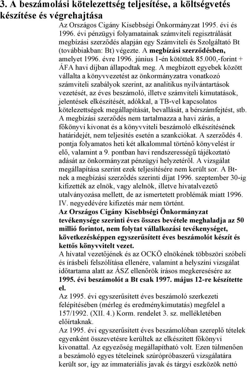 június 1-én kötöttek 85.000,-forint + ÁFA havi díjban állapodtak meg.