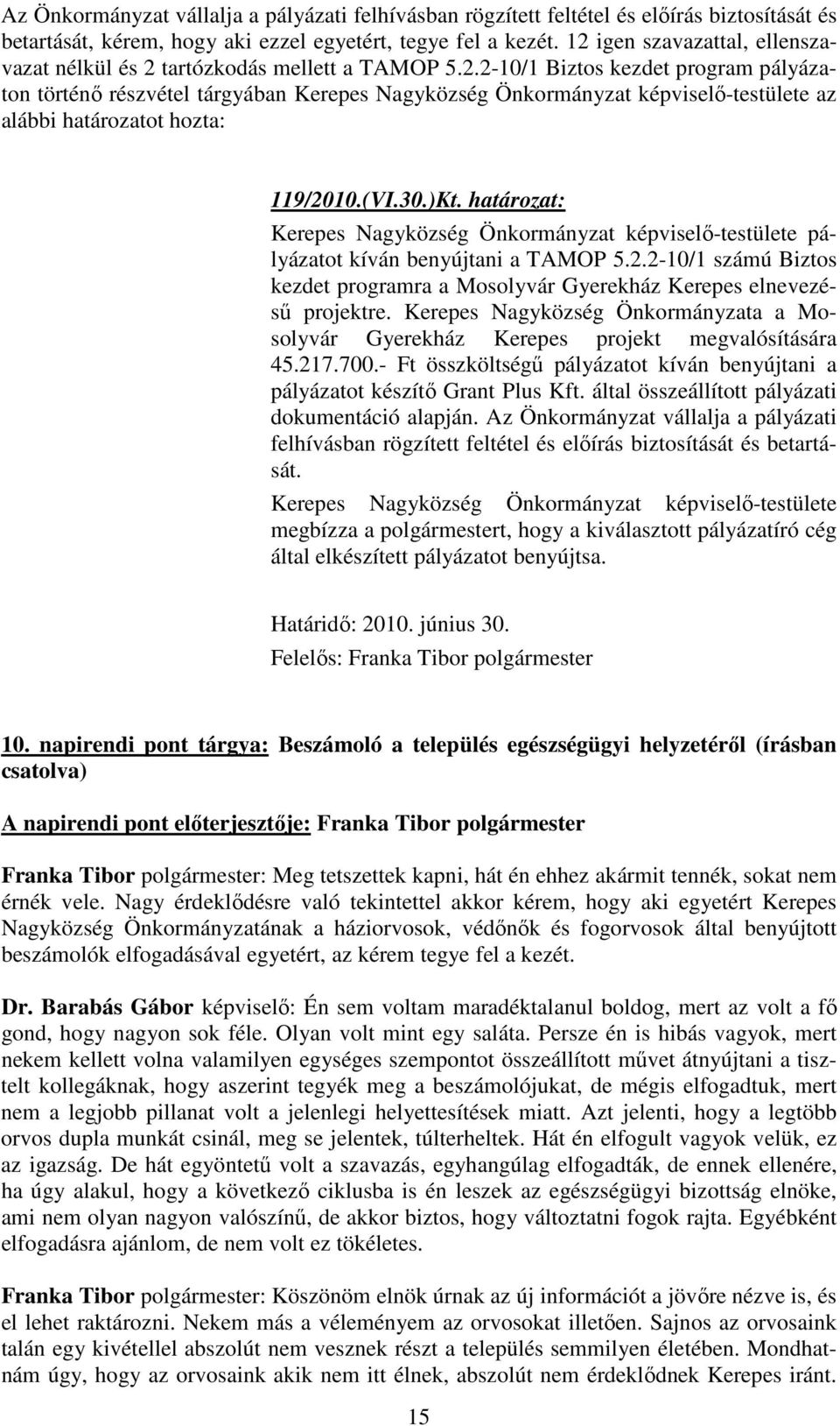 (VI.30.)Kt. határozat: Kerepes Nagyközség Önkormányzat képviselő-testülete pályázatot kíván benyújtani a TAMOP 5.2.