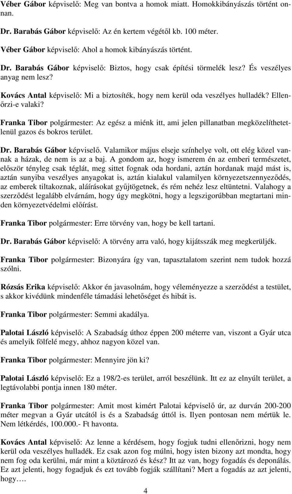 Kovács Antal képviselő: Mi a biztosíték, hogy nem kerül oda veszélyes hulladék? Ellenőrzi-e valaki?