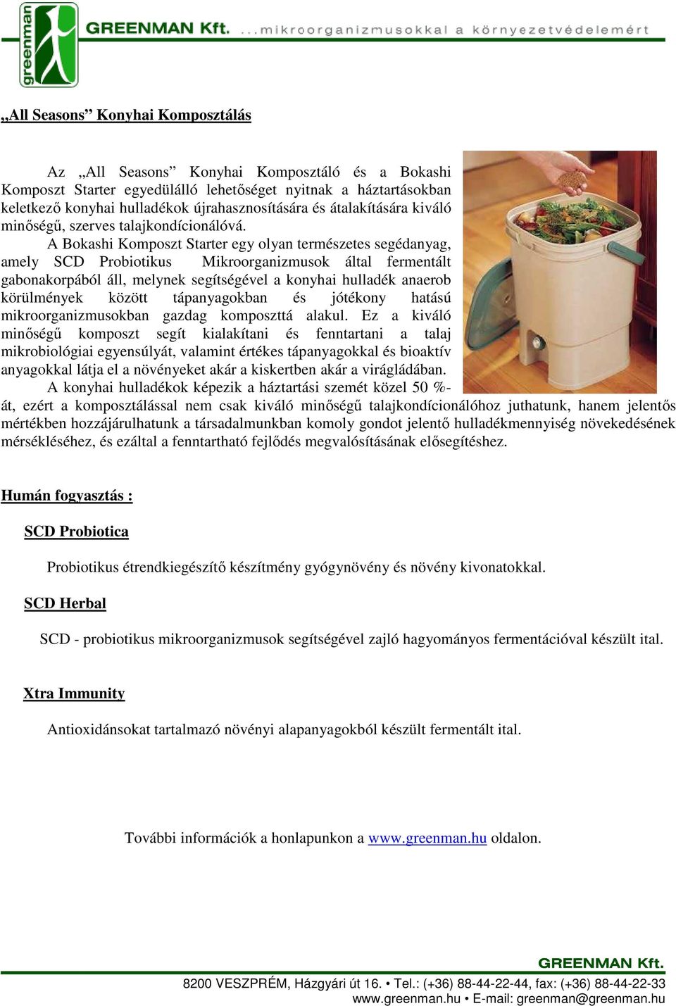 A Bokashi Komposzt Starter egy olyan természetes segédanyag, amely SCD Probiotikus Mikroorganizmusok által fermentált gabonakorpából áll, melynek segítségével a konyhai hulladék anaerob körülmények