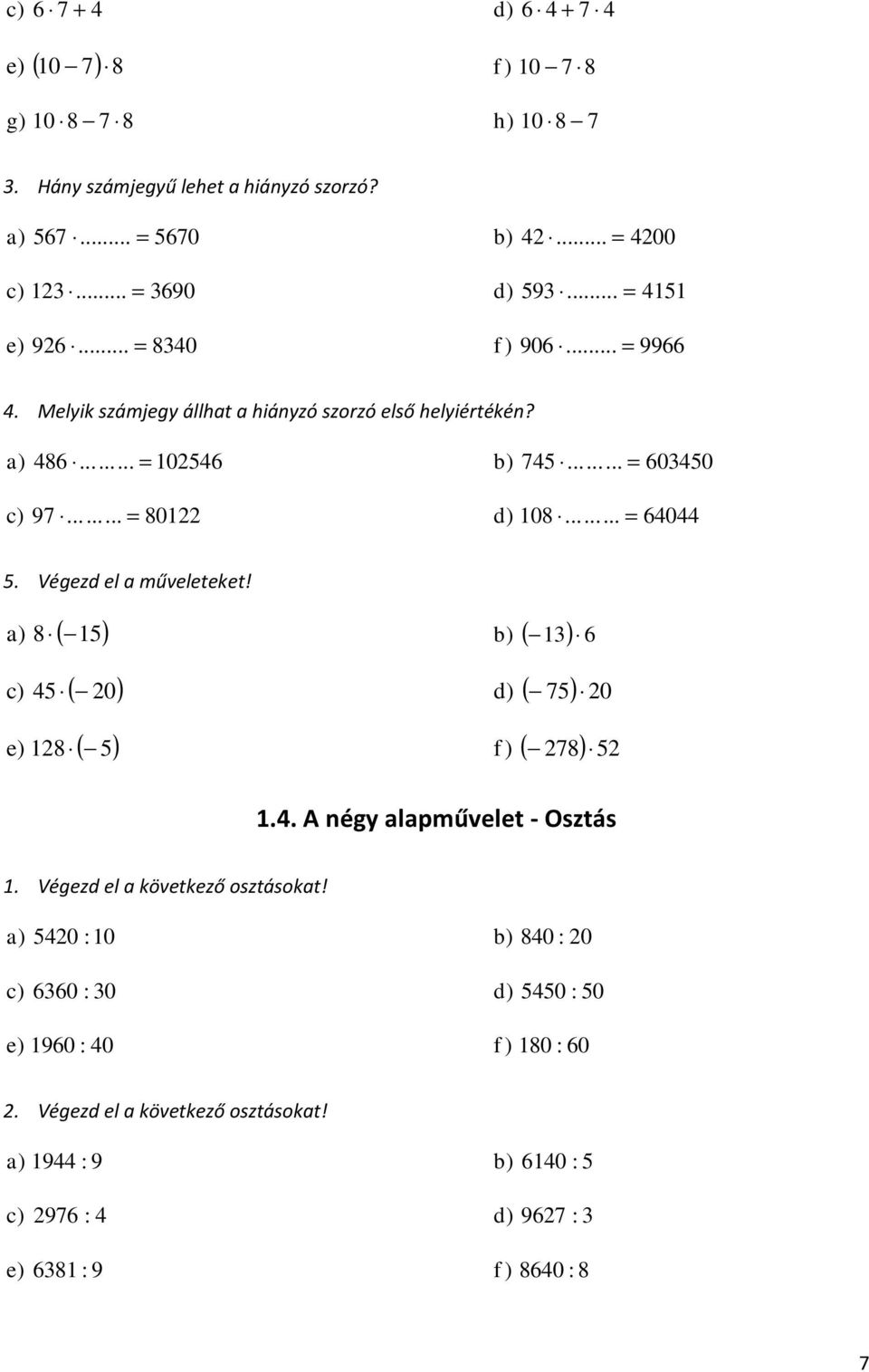 c e 8 ( ( 8 ( 0 d ( 0 ( f ( 8.. A égy lpművelet - Osztás. Végezd el következő osztásokt!