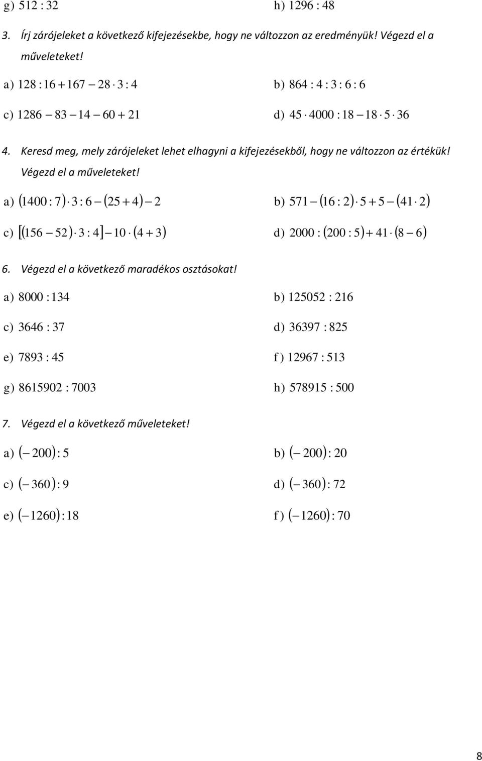 Végezd el műveleteket! ( 00 : : ( ( : ( [( : ] 0 ( d 000 : ( 00 : ( 8 c. Végezd el következő mrdékos osztásokt!