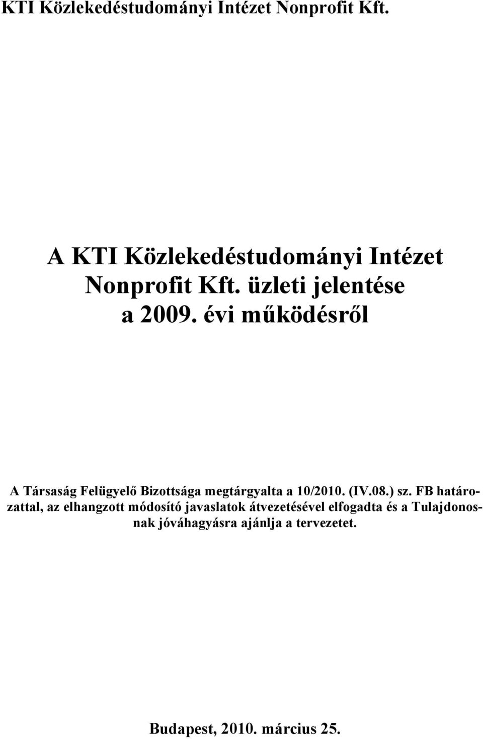 évi működésről A Társaság Felügyelő Bizottsága megtárgyalta a 10/2010. (IV.08.) sz.