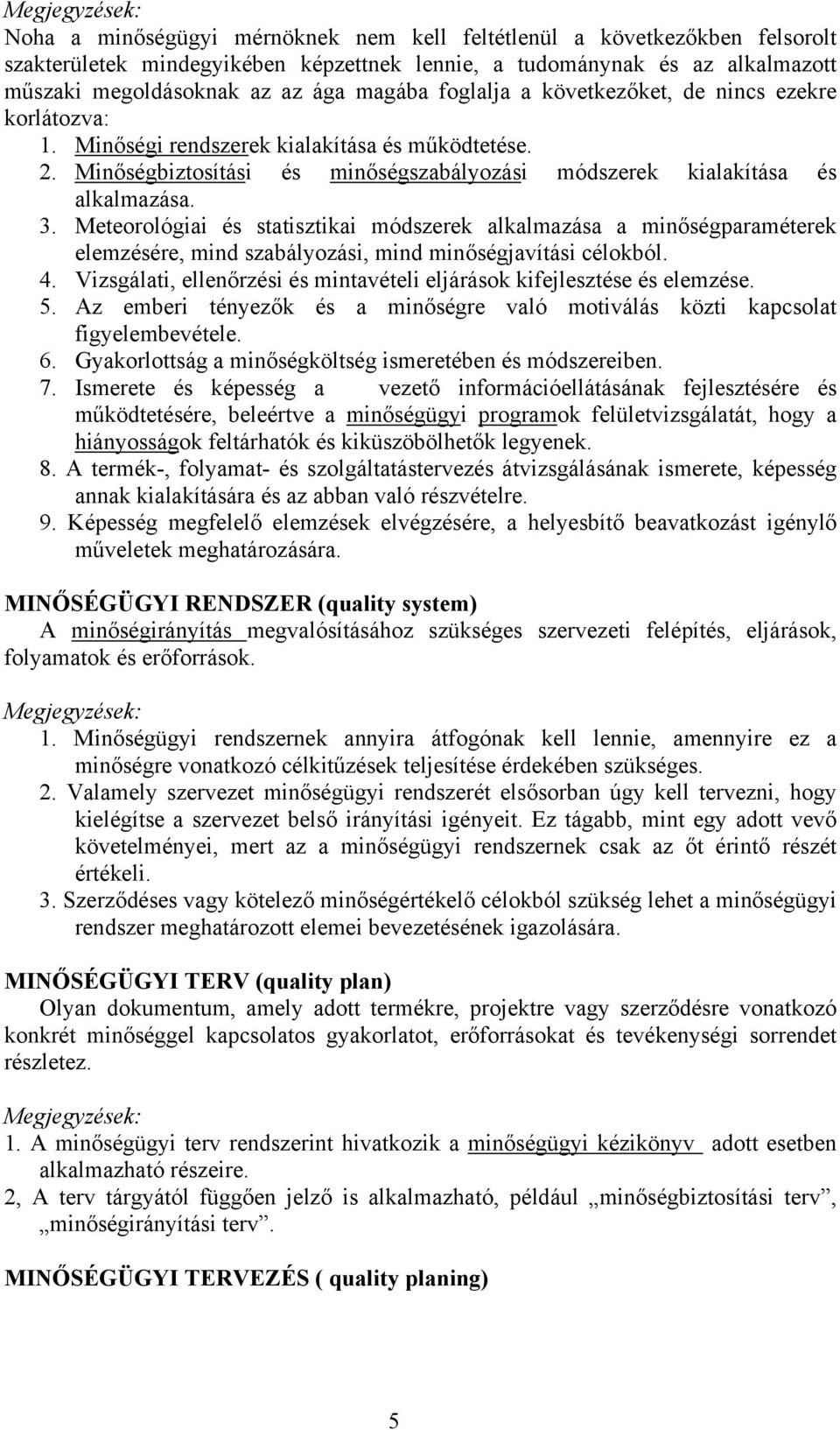 Meteorológiai és statisztikai módszerek alkalmazása a minőségparaméterek elemzésére, mind szabályozási, mind minőségjavítási célokból. 4.