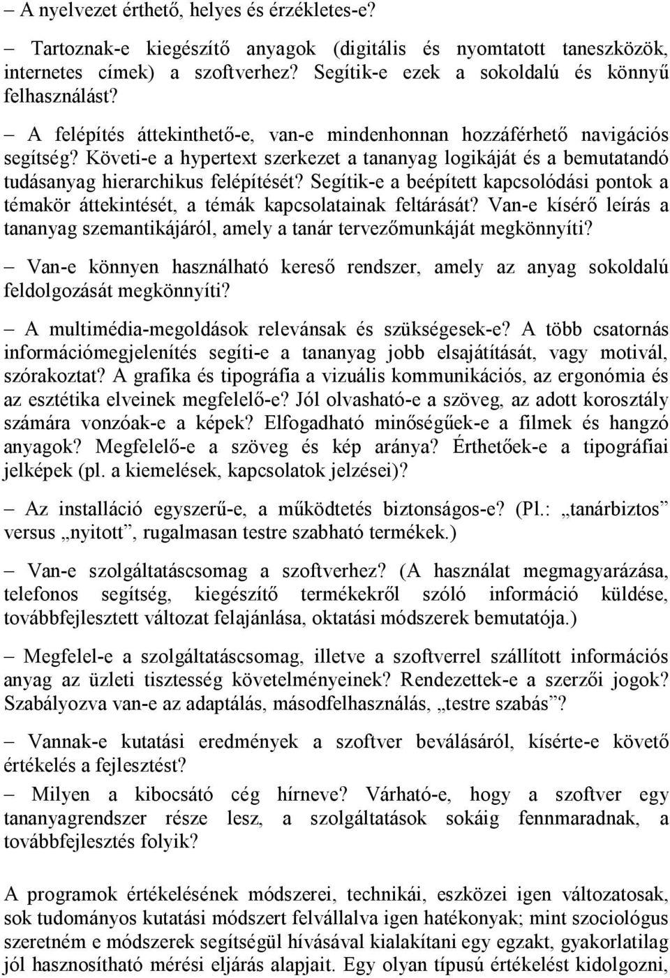 Segítik-e a beépített kapcsolódási pontok a témakör áttekintését, a témák kapcsolatainak feltárását? Van-e kísérő leírás a tananyag szemantikájáról, amely a tanár tervezőmunkáját megkönnyíti?