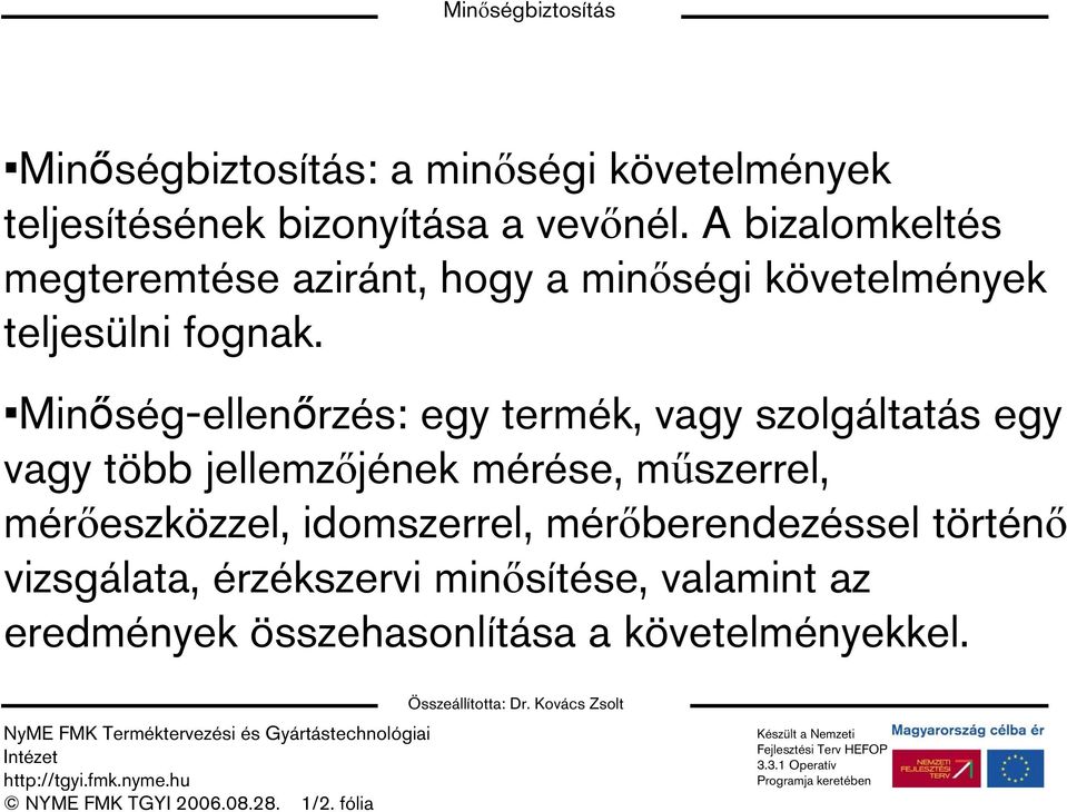 Minőség-ellenőrzés: egy termék, vagy szolgáltatás egy vagy több jellemzőjének mérése, műszerrel,