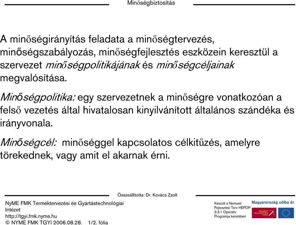 Minőségpolitika: egy szervezetnek a minőségre vonatkozóan a felső vezetés által hivatalosan