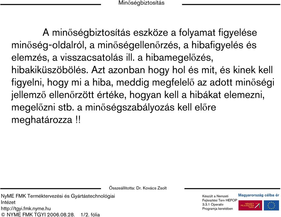 Azt azonban hogy hol és mit, és kinek kell figyelni, hogy mi a hiba, meddig megfelelő az adott