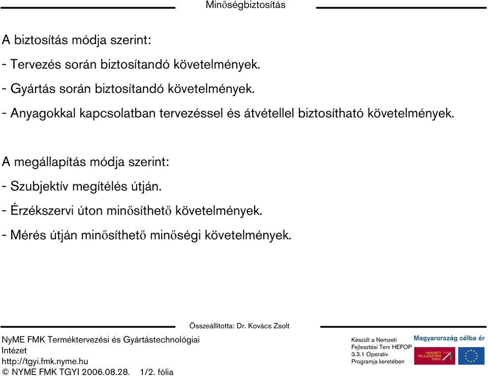 - Anyagokkal kapcsolatban tervezéssel és átvétellel biztosítható követelmények.