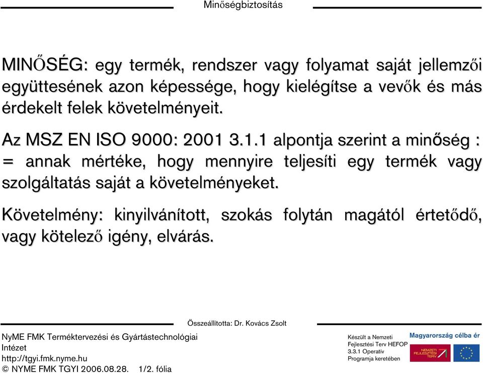 3.1.1 alpontja szerint a minőség g : = annak mértm rtéke, hogy mennyire teljesíti ti egy termék k vagy szolgáltat