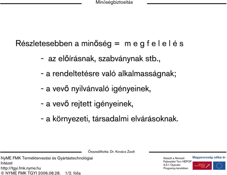 , - a rendeltetésre való alkalmasságnak; - a vevő nyilvánval