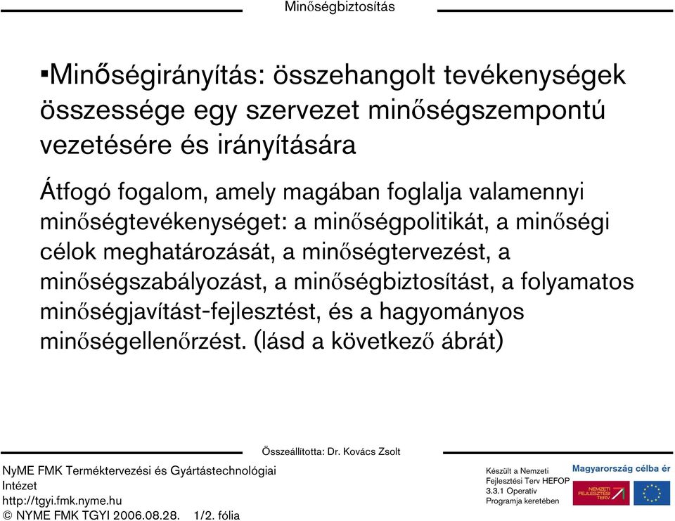 minőségpolitikát, a minőségi célok meghatározását, a minőségtervezést, a minőségszabályozást, a